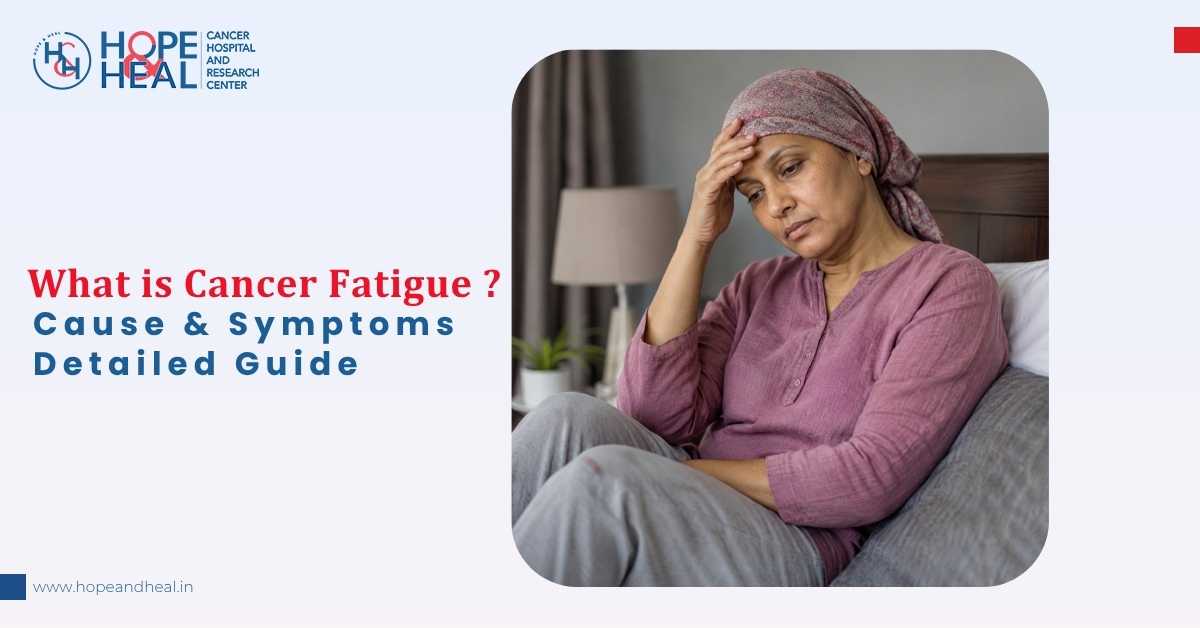 What is Cancer Fatigue - Cause & Symptoms - Detailed Guide