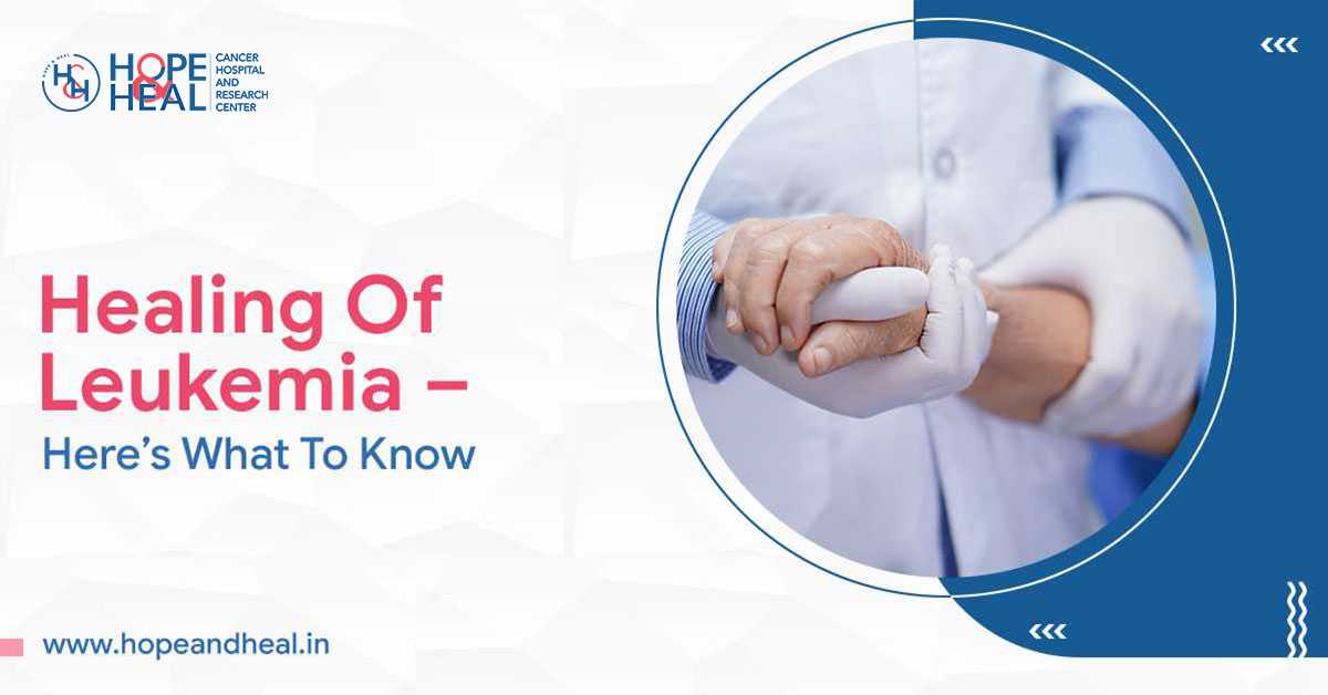 Healing Of Leukemia – Here’s What To Know