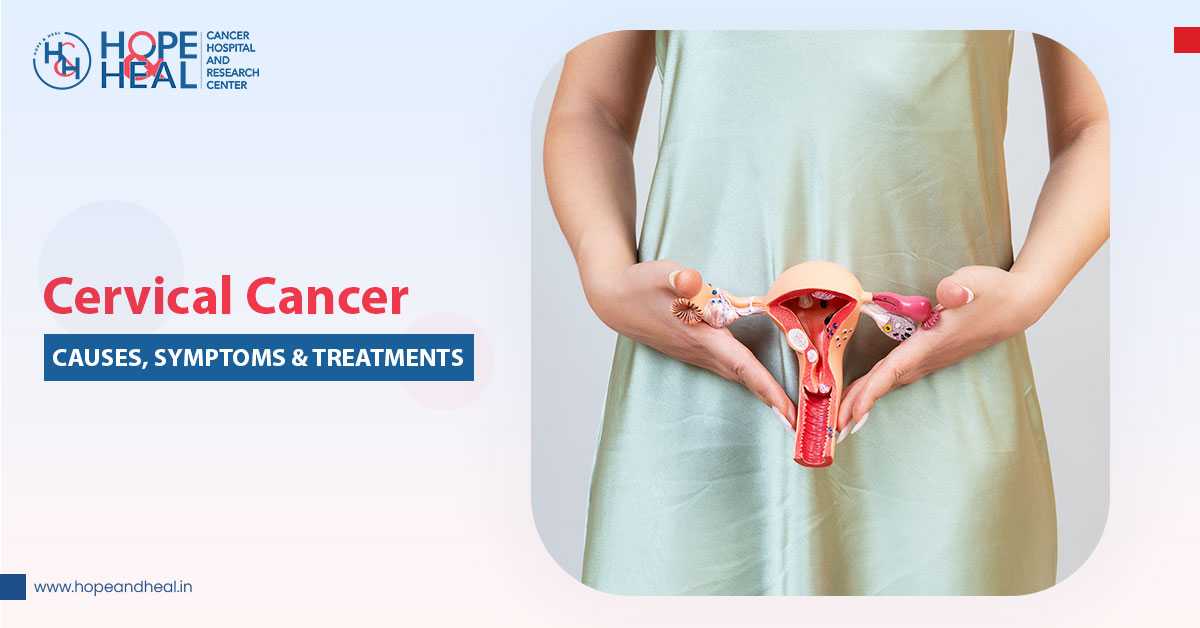 Cervical cancer - Causes, Symptoms & Treatments