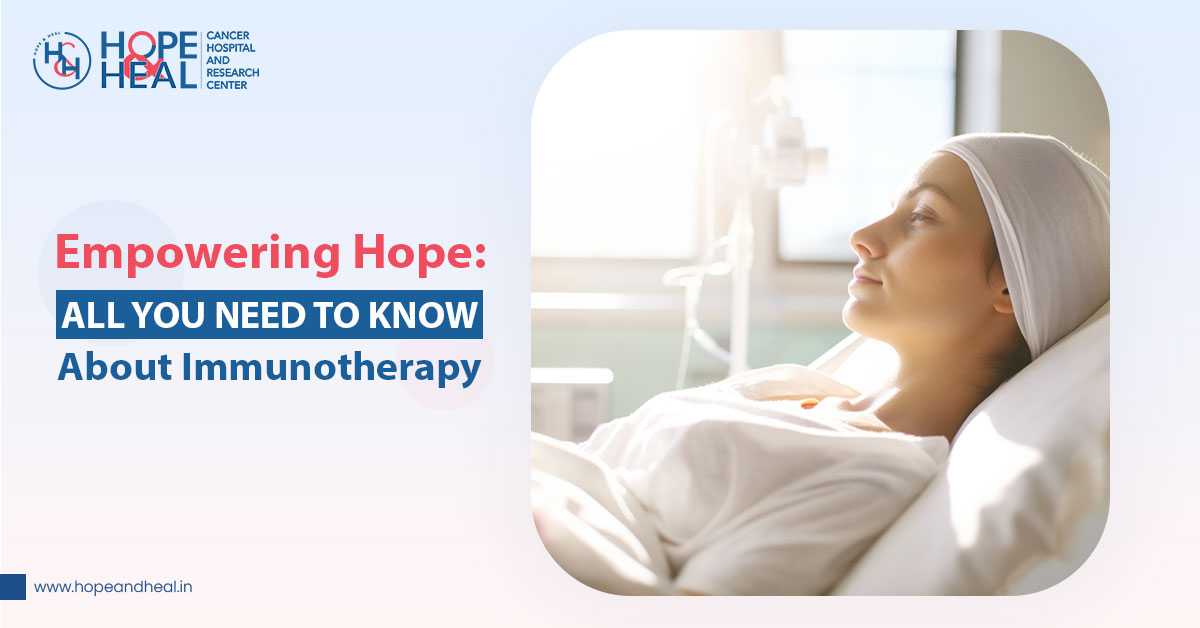 Empowering Hope: All you need to know about Immunotherapy